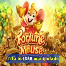 fifa bet365 manipulado